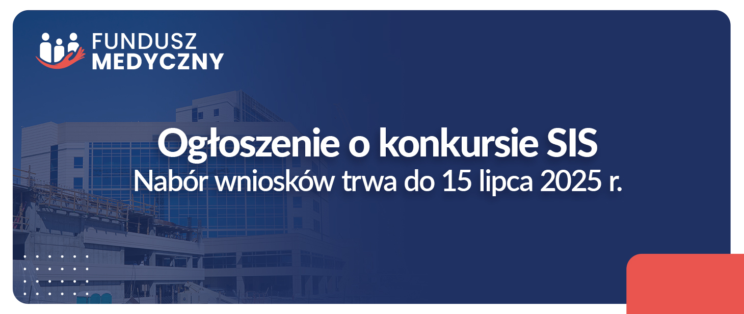 Ogłoszenie o konkursie SIS. Nabór trwa do 15 lipca 2025 roku. - Fundusz Medyczny