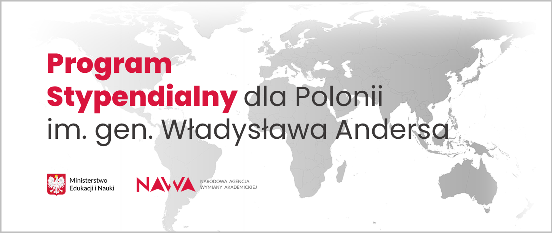 Grafika, w tle mapa świata, napis: Program Stypendialny dla Polonii im. gen. Władysława Andersa, na dole loga Ministerstwa Edukacji i Nauki oraz Narodowej Agencji Wymiany Akademickiej.