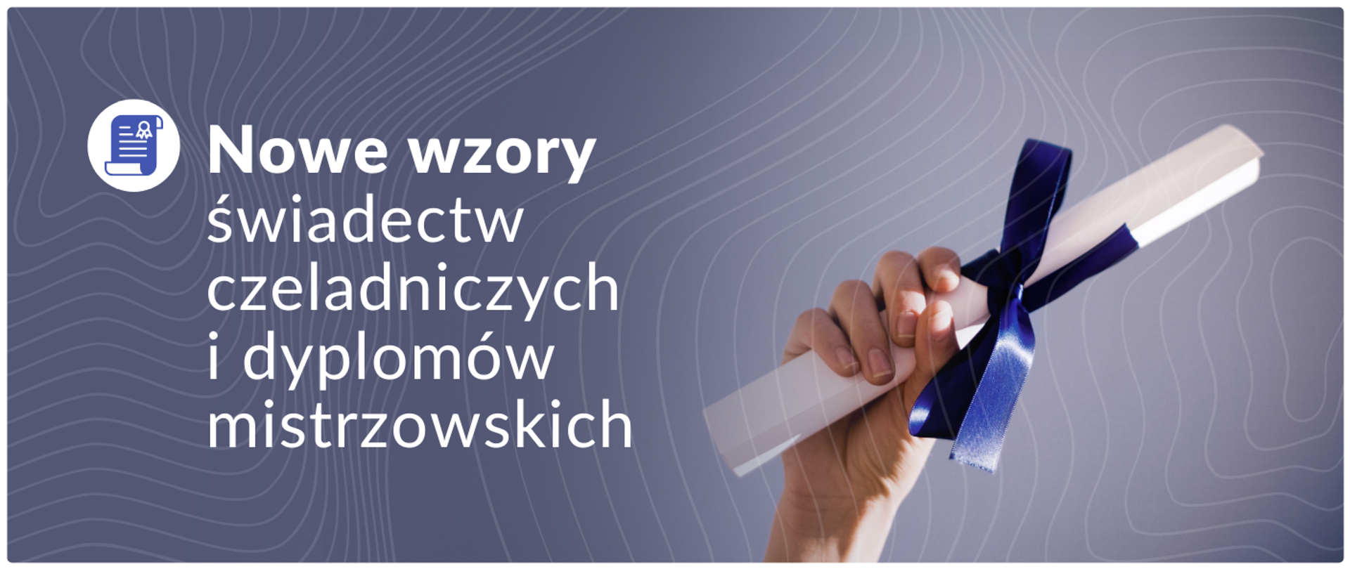 Grafika z ręką trzymającą zwinięty rulon papieru przewiązany wstążeczką i napisem: Nowe wzory świadectw czeladniczych i dyplomów mistrzowskich 
