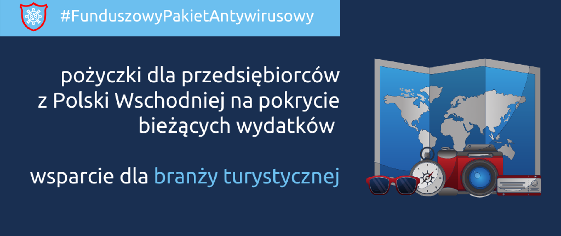 Grafika podzielona na dwie części: po prawej napis: Funduszowy Pakiet Antykryzysowy: pożyczki dla przedsiębiorców z Polski Wschodniej na pokrycie bieżących wydatków, wsparcie dla branży turystycznej. Po lewej grafika przedstawiająca mapę, przed nią okulary przeciwsłonecze, kompas, aparat fotograficzny i radio