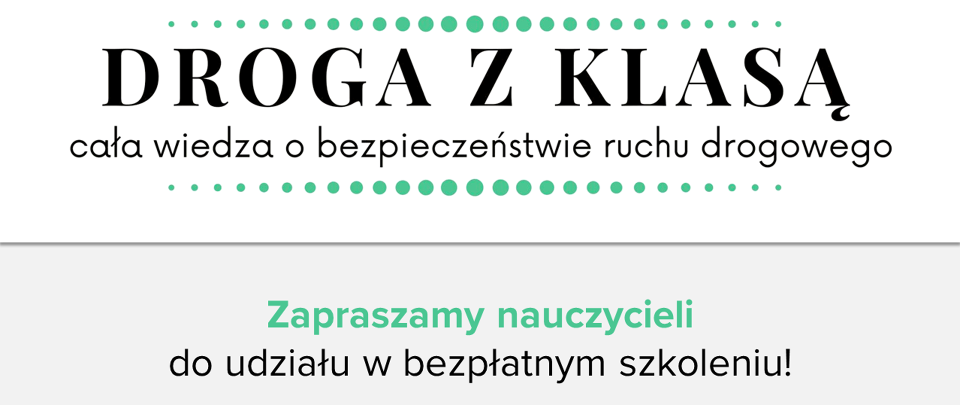 Grafika z napisem Droga z klasą cała wiedza o bezpieczeństwie ruchu drogowego. Zapraszamy nauczycieli do udziału w bezpłatnym szkoleniu. Napis Droga z klasą cała wiedza o bezpieczeństwie ruchu drogowego znajduje się w zielonych wykropkowanych liniach. 