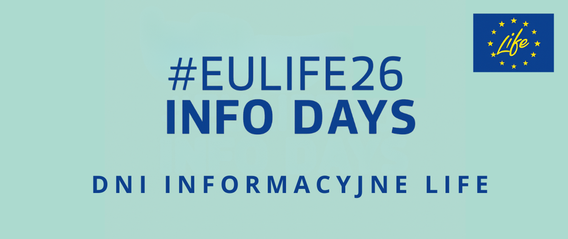 W centralnej części napisy po angielsku #EULOFE26 INFO DAYS oraz po polsku DNI INFORMACYJNE LIFE. Po lewej stronie oficjalne logo programu LIFE