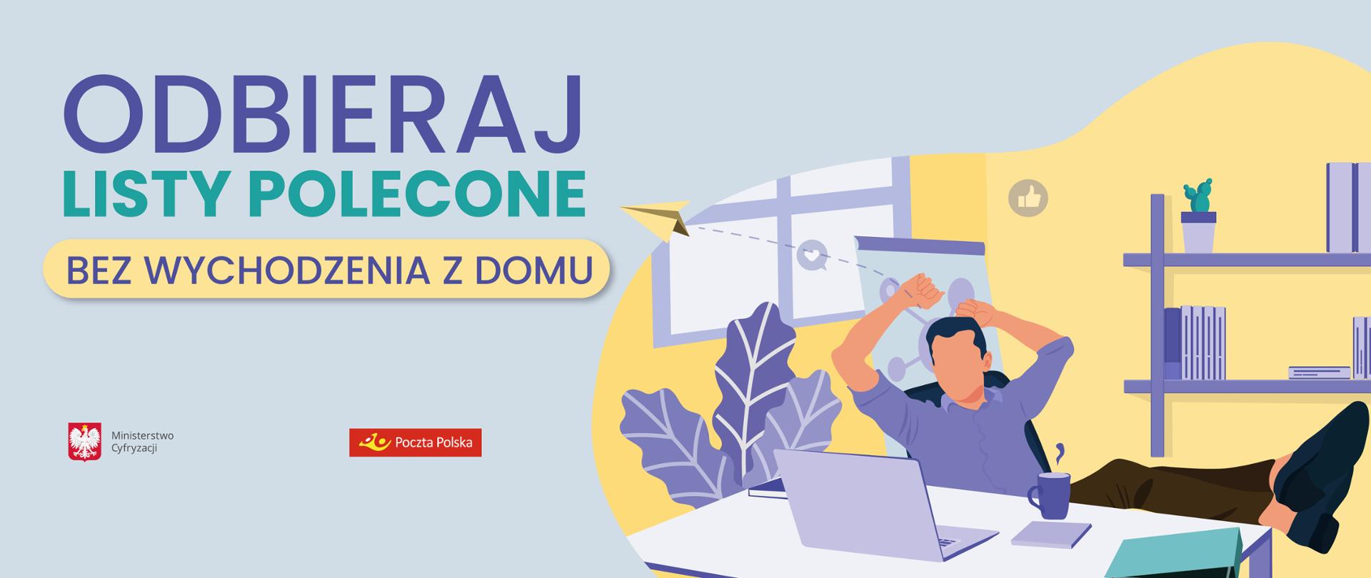 Grafika. Mężczyzna siedzący przed laptopem z nogami na biurku. Obok napis: Odbieraj listy polecone bez wychodzenia z domu