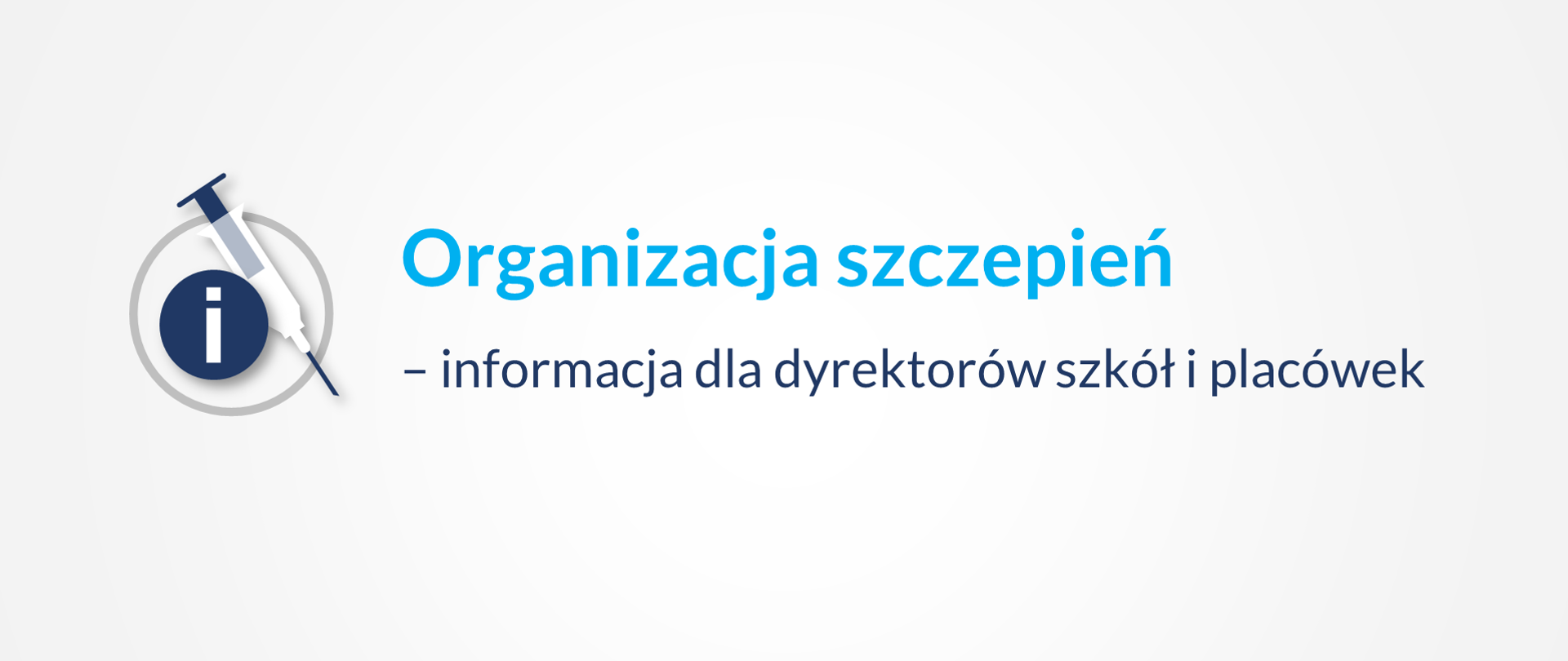 na białym tle błękitny napis Organizacja szczepień od myślnika granatowy napis informacja dla dyrektorów szkół i placówek. Po lewej stronie grafika przedstawiająca strzykawkę. 