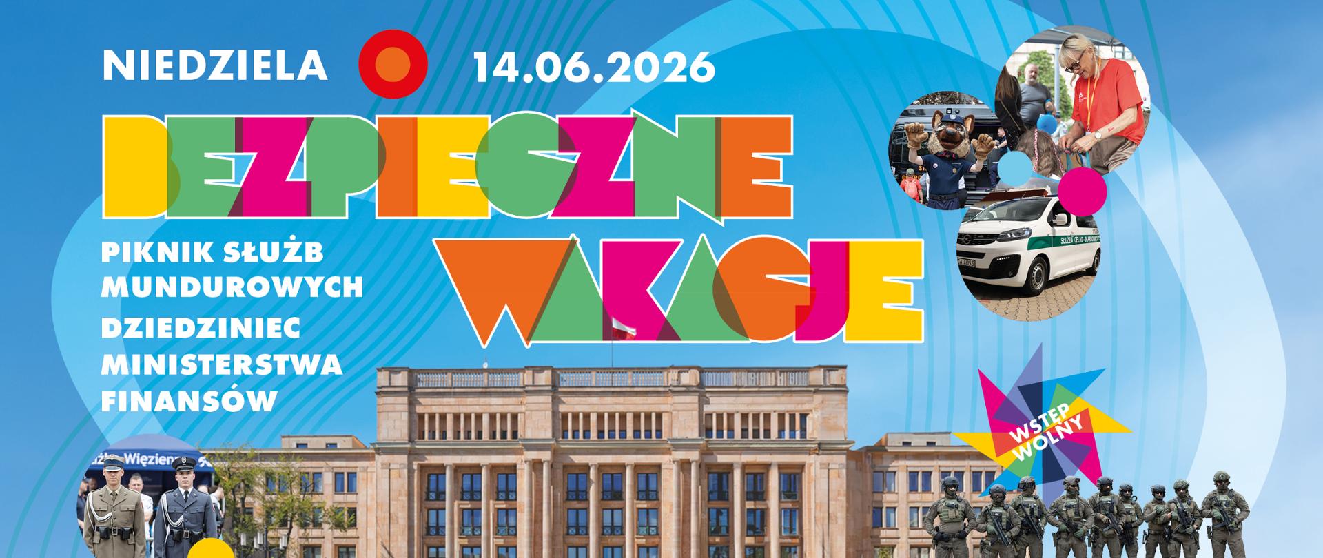 Plakat informuje o wydarzeniu „Bezpieczne wakacje”, które odbędzie się w niedzielę 14.06.2026. Jest to piknik służb mundurowych na dziedzińcu Ministerstwa Finansów. Na grafice widoczny jest budynek ministerstwa oraz zdjęcia funkcjonariuszy i pojazdów służbowych. Wstęp na wydarzenie jest bezpłatny.
