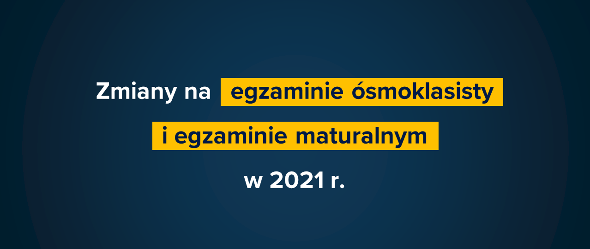Granatowa grafika z tekstem: "Zmiany na egzaminie ósmoklasisty i egzaminie maturalnym w 2021 r."