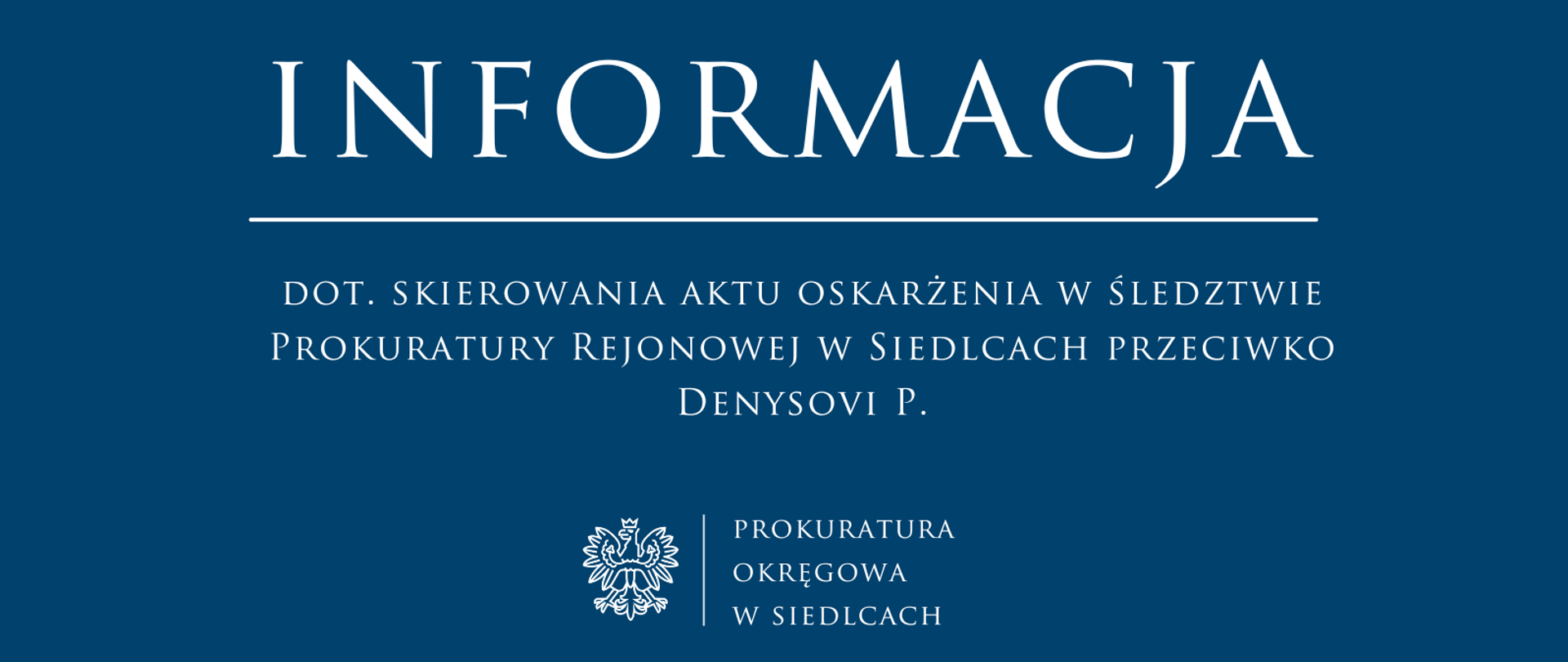 Informacja dot skierowania aktu oskarżenia w śledztwie Prokuratury Rejonowej w Siedlcach przeciwko Denysovi P.