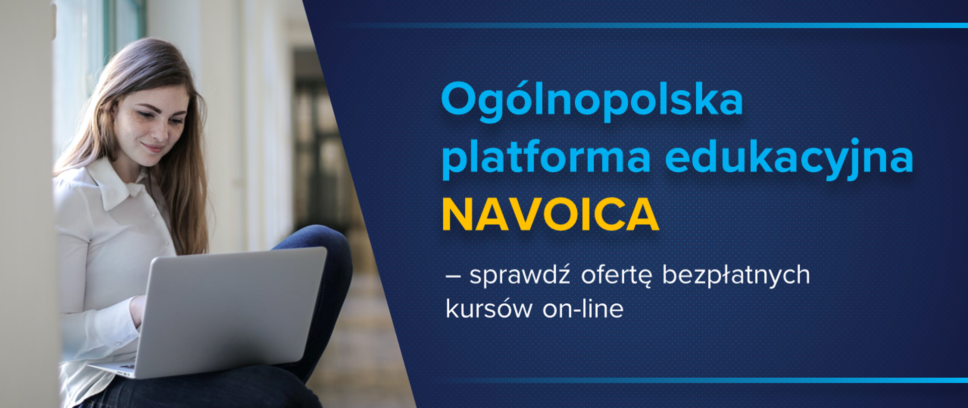Grafika podzielona na dwie części. Po lewej stronie dziewczyna z długimi włosami w białej koszuli. Dziewczyna siedzi na parapecie i na kolanach trzyma laptota. Po prawej stronie napis na granatowym tle ogólnopolska platforma edukacyjna Navoica – sprawdź ofertę bezpłatnych kursów on-line.