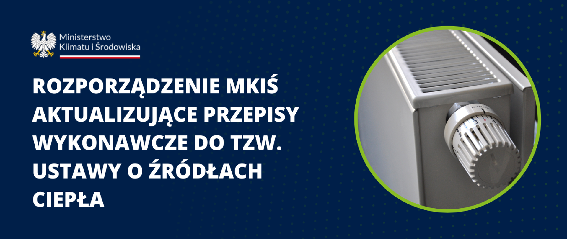 ROZPORZĄDZENIE MINISTERSTWA KLIMATU I ŚRODOWISKA AKTUALIZUJĄCE PRZEPISY WYKONAWCZE DO TZW. USTAWY O ŹRÓDŁACH CIEPŁA