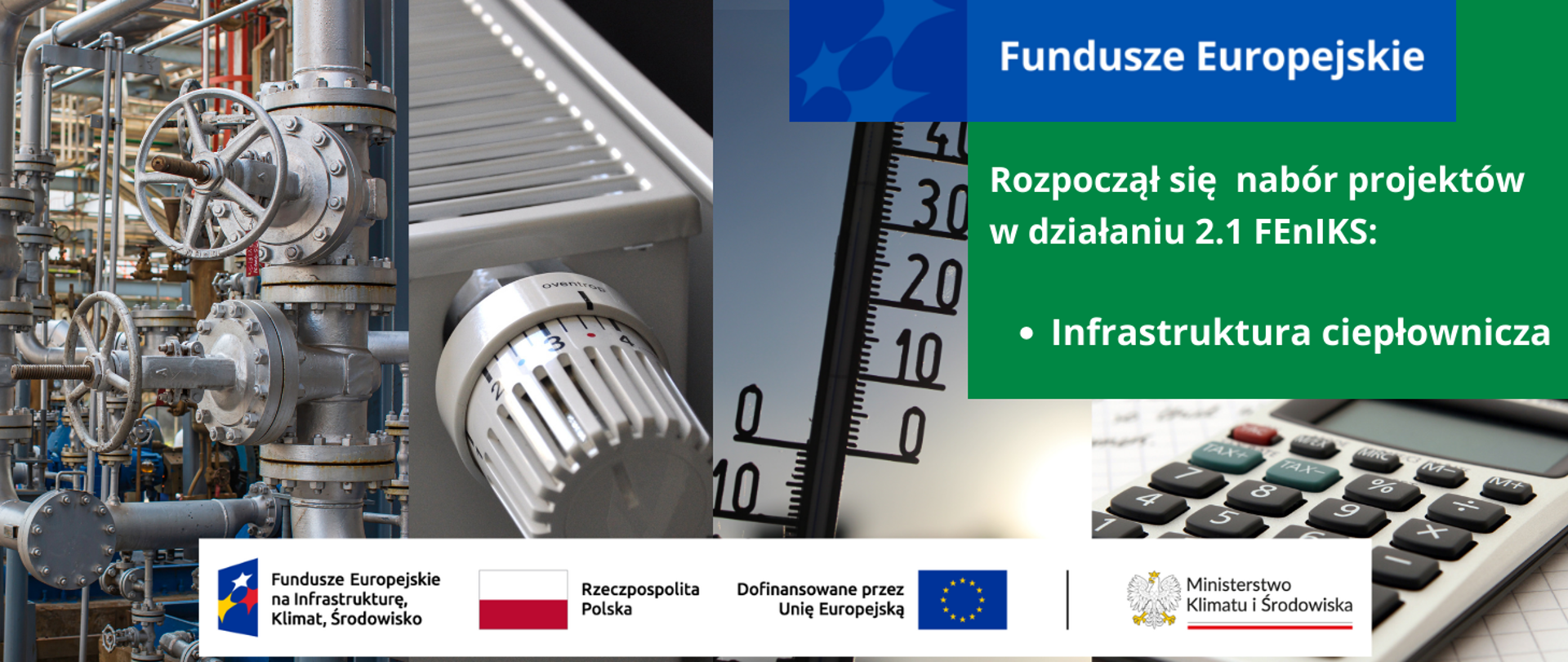Kolaż 4 zdjęć przedstawiających po kolei od lewej: system rur ciepłowniczych, kaloryfer, termometr i kalkulator. Po prawej stronie grafiki informacja o rozpoczęciu naboru projektów w działaniu 2.1 FEnIKS: Infrastruktura ciepłownicza