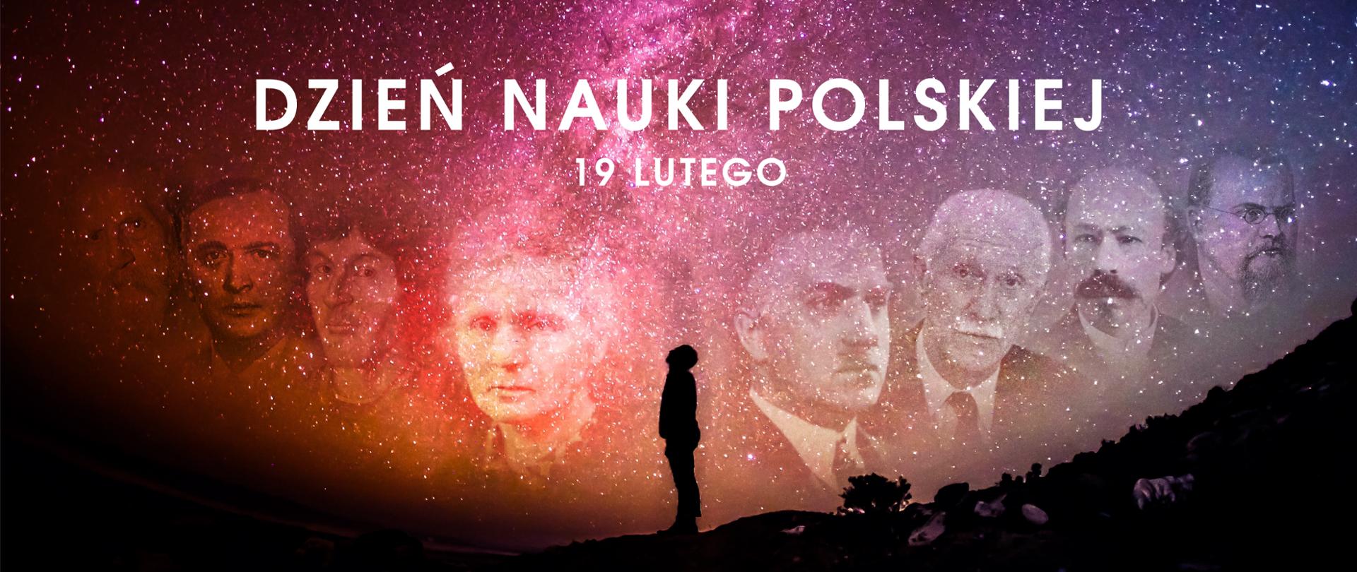 Grafika z tekstem: Dzień Nauki Polskiej – 19 lutego. W tle gwieździste niebo, na którym widnieją zarysy twarzy polskich naukowców. Na pierwszym planie czarna sylwetka osoby wpatrzonej w niebo.