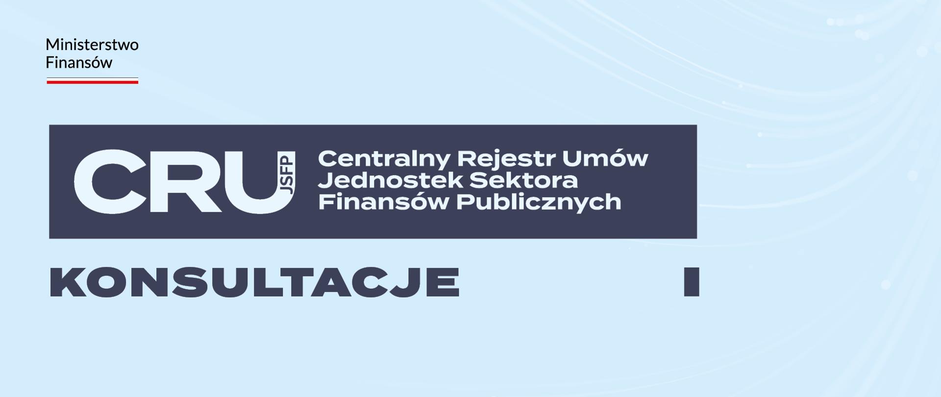 Na jasnoniebieskim tle logo Ministerstwa Finansów i napis: CRU JSFP Centralny Rejestr Umów Jednostek Sektora Finansów Publicznych. Konsultacje.