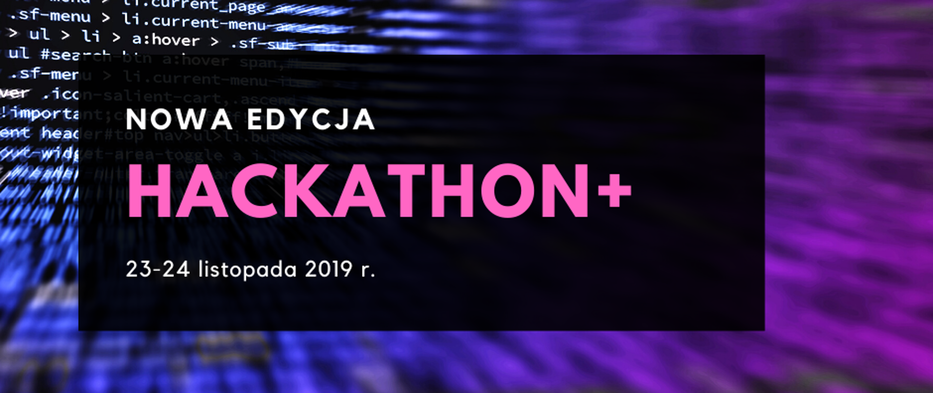 Grafika z tekstem "nowa edycja, hackathon+, 23-24 listopada 2019"