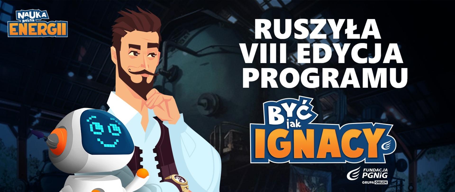 Grafika - mężczyzna i mały robot, obok napis Ruszyła VIII edycja programu Być jak Ignacy.