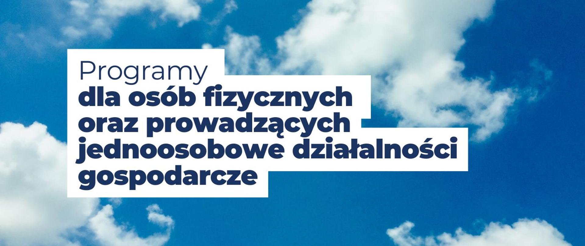 na zdjęciu widnieje niebo z chmurami, na środku napis: Programy dla osób fizycznych oraz prowadzących jednoosobowe działalności gospodarcze