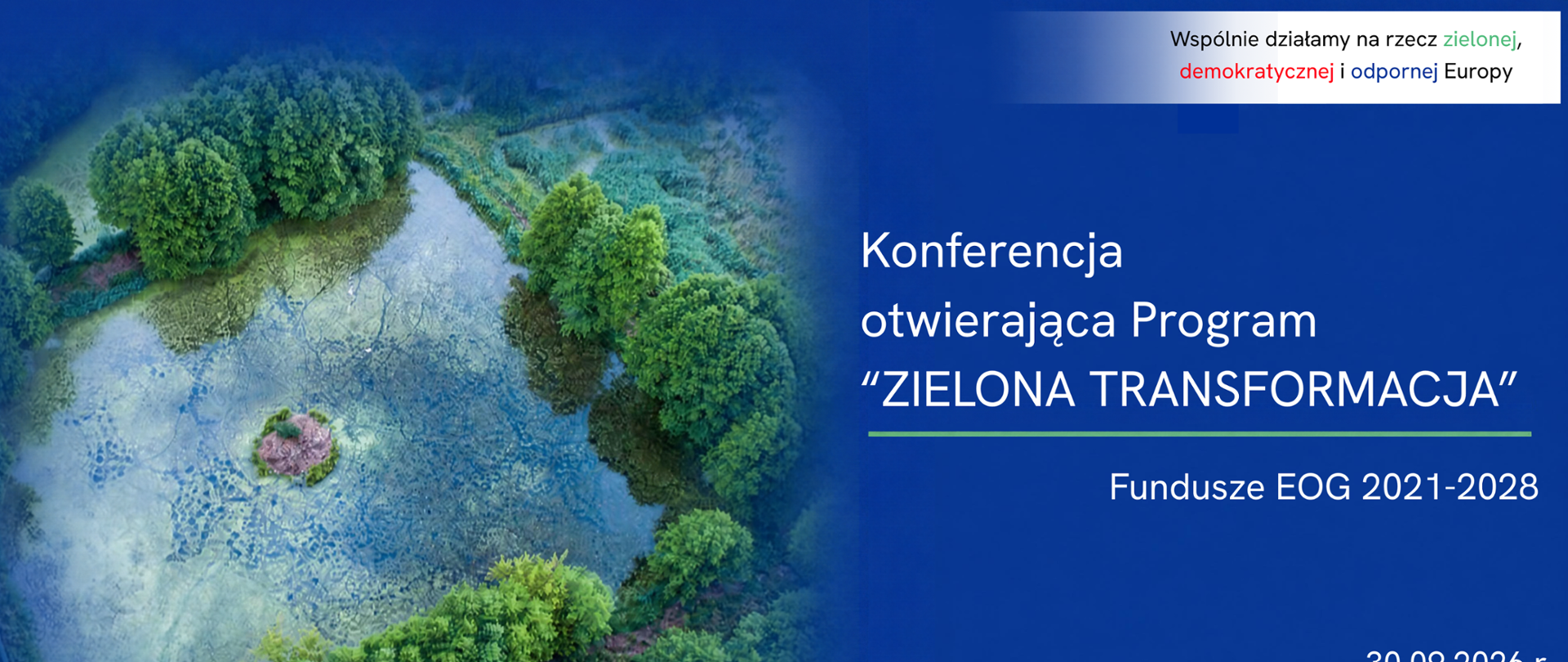 Grafika, na której po lewej stronie widać zdjęcie mokradeł i drzew z lotu ptaka. Po prawej stronie na niebieskim tle napis "Konferencja otwierająca Program "Zielona Transformacja" Fundusze EOG 2021-2028". Na dole logotyp MF EOG i Ministerstwa Klimatu i Środowiska.