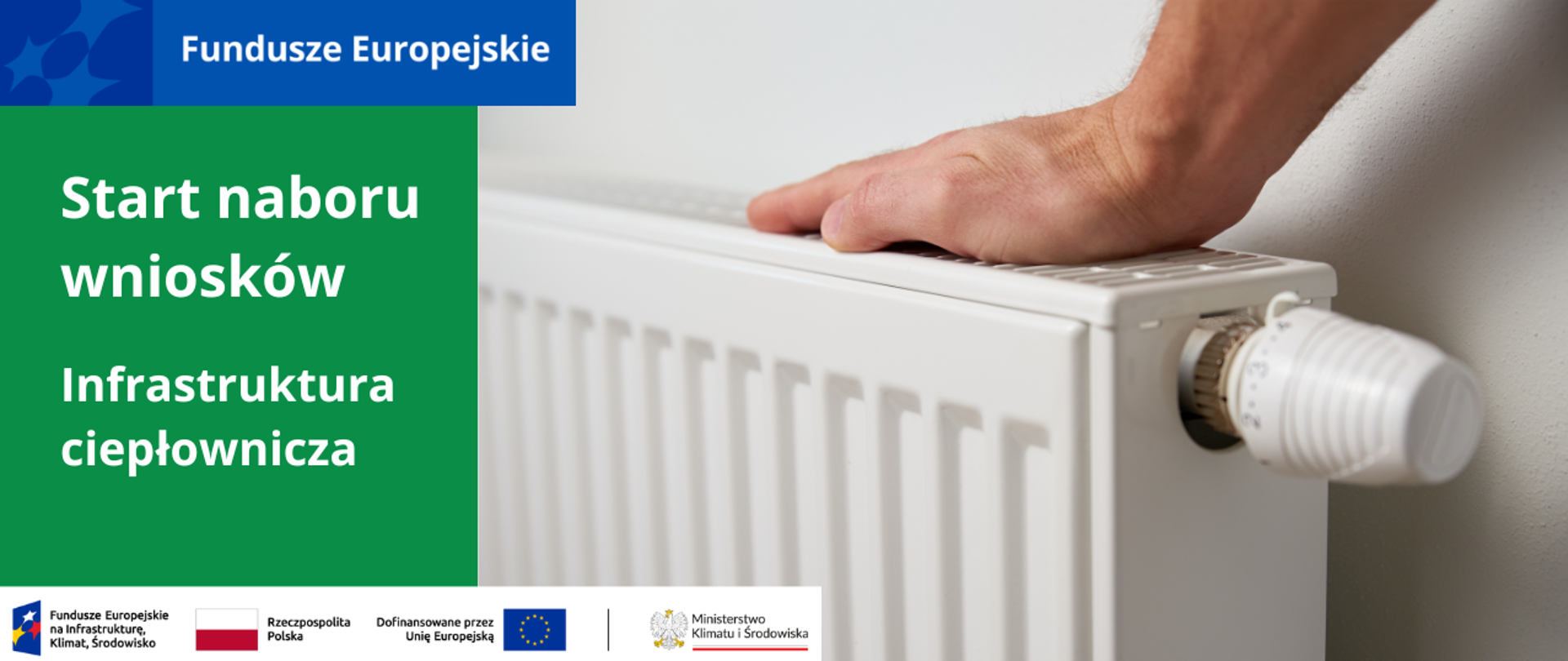 Po prawej napisy Start naboru wniosków - Infrastruktura ciepłownicza. Po prawej stronie zdjęcie grzejnika z termostatem, na którym spoczywa dłoń. Na dole widoczne są logotypy: Fundusze Europejskie, Rzeczpospolita Polska, Unia Europejska, Ministerstwo Klimatu i Środowiska.