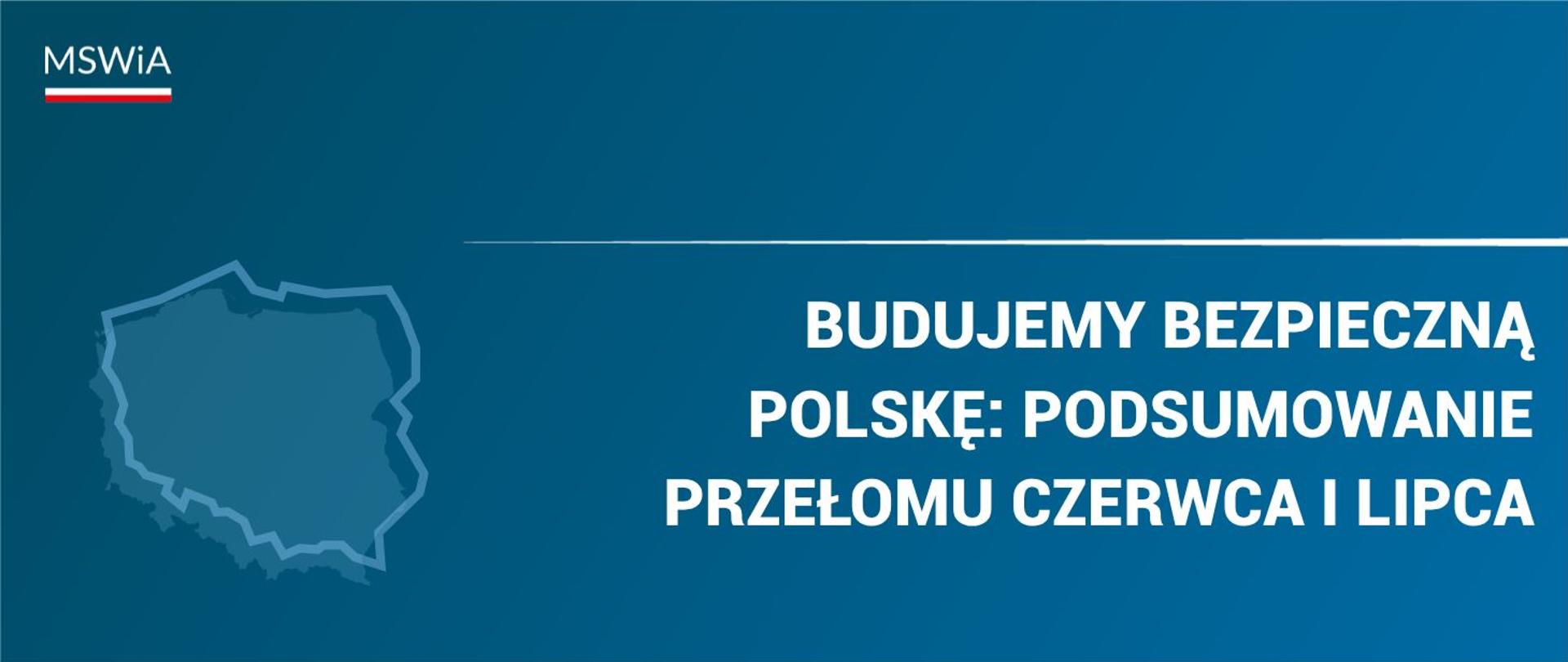 Budujemy bezpieczną Polskę: podsumowanie przełomu czerwca i lipca