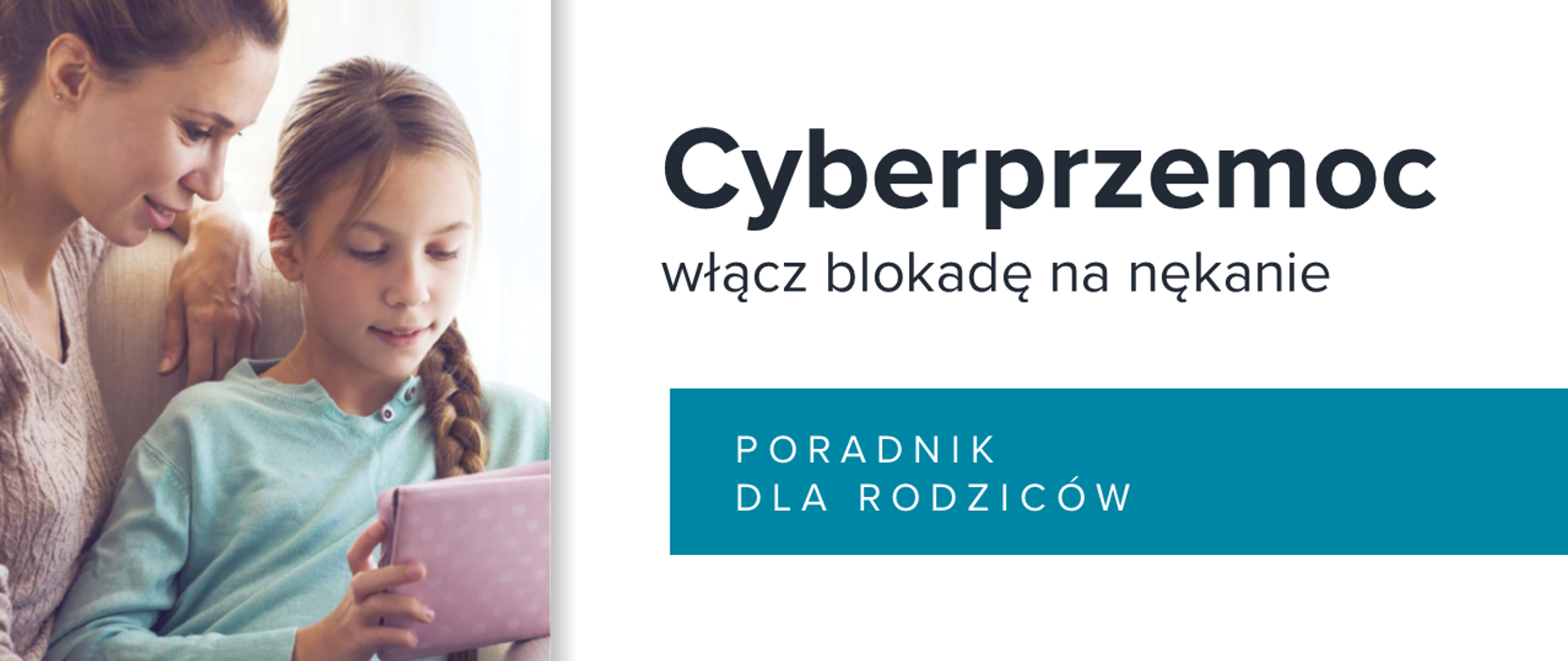 Mama z dzieckiem oglądają tablet. obok napis "Cyberprzemoc włącz blokadę na nękanie – poradnik dla rodziców"