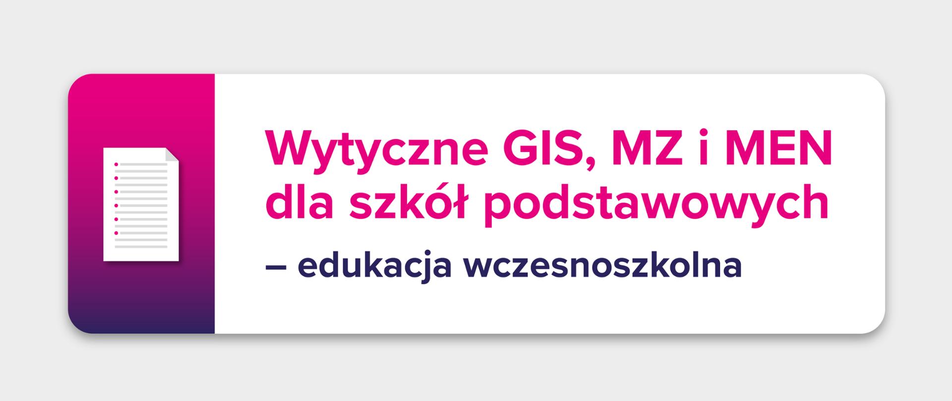 Jasnoszare tło z ikoną kartki z listą na różowo-fioletowym tle po lewej stronie.
Po prawo tekst na białym prostokącie: "Wytyczne GIS, MZ i MEN dla szkół podstawowych – edukacja wczesnoszkolna"