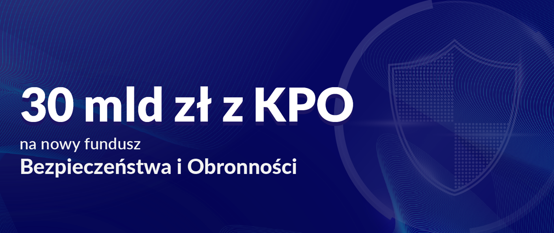 Granatowa grafika z napisem: "30 mld zł z KPO na nowy fundusz Bezpieczeństwa i Obronności"