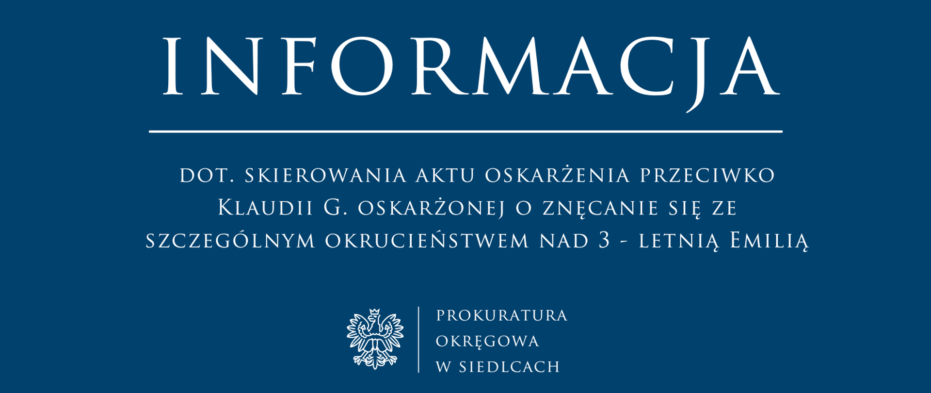 informacja dot. skierowania aktu oskarżenia przeciwko Klaudii G. oskarżonej o znęcanie się ze szczególnym okrucieństwem nad 3 - letnią Emilią