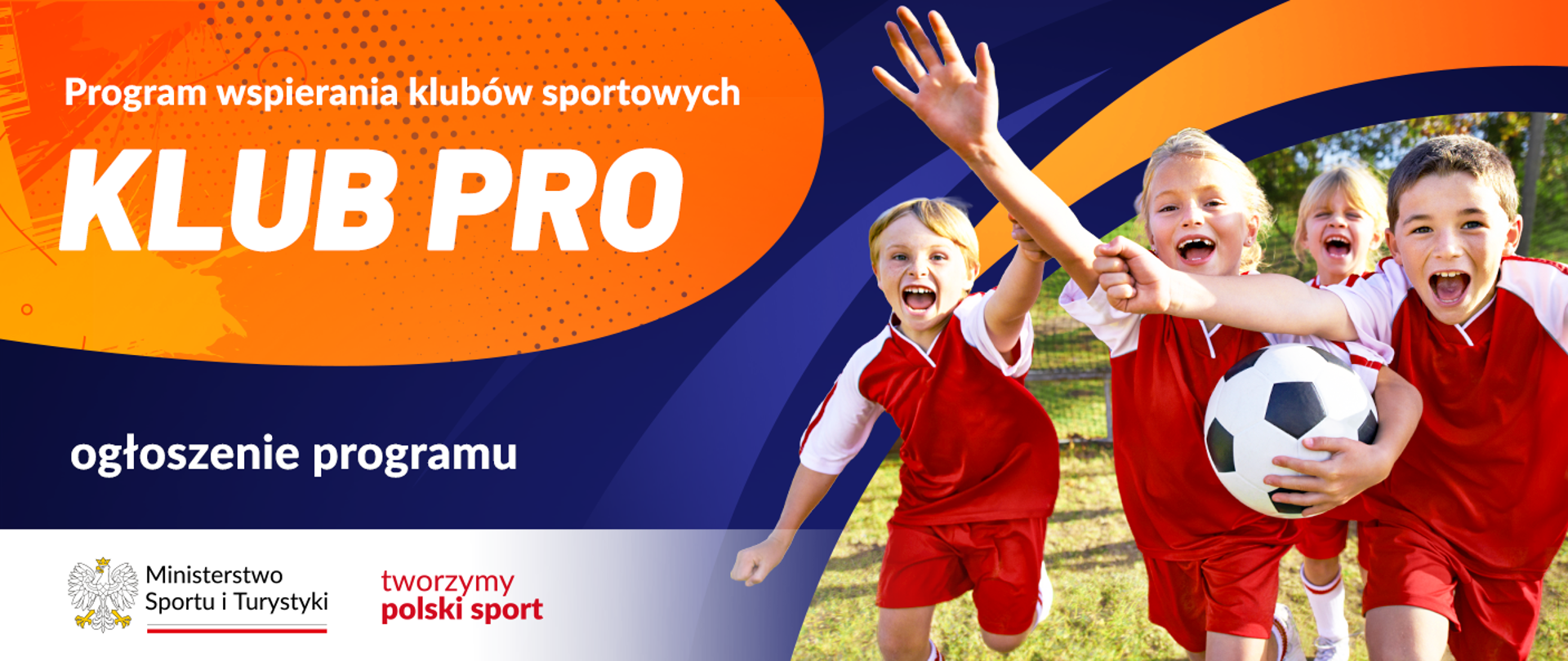 Grafika programu Klub PRO. Po prawej stronie znajdują się dzieci grające w piłkę, w dolnym lewym rogu jest logo ministerstwa oraz slogan