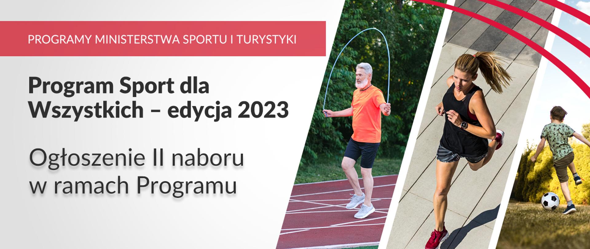 Na grafice od lewej strony znajdują się napisy: Programy Ministerstwa Sportu i Turystyki, Program Sport dla Wszystkich - edycja 2023. Ogłoszenie II naboru w ramach Programu. Po prawej stronie kolaż trzech zdjęć uprawiających sport: mężczyzny, kobiety oraz dziecka.