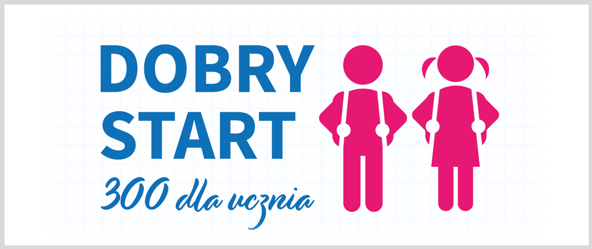 Grafika - na białym tle napis Dobry start - 300 dla ucznia i dwie stylizowane sylwetki dzieci z tornistrami.