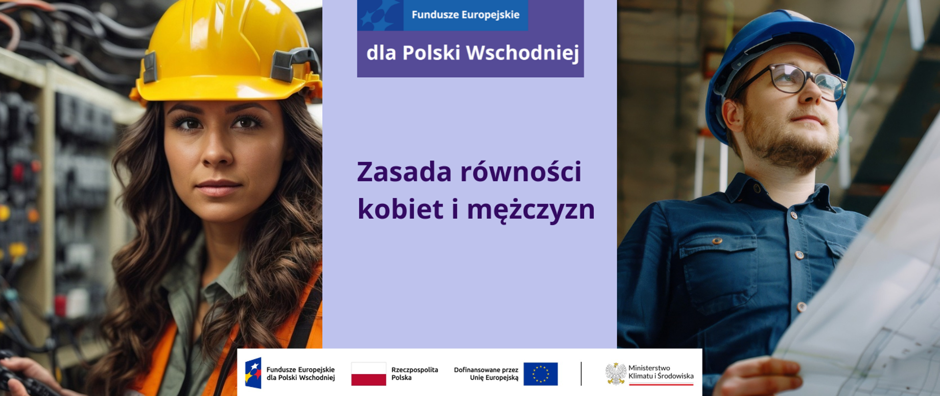 Na środku w górnej części jest logotyp programu Fundusze Europejskie dla Polski Wschodniej. Pod nim na jasnofioletowym tle napis: „Zasada równości kobiet i mężczyzn”.
W lewej części planszy jest zdjęcie młodej kobiety - inżyniera w żółtym kasku, z rozpuszczonymi długimi włosami. W prawej części – młodego mężczyznę - kierownika budowy w niebieskim kasku, w okularach, z jasną brodą, który trzyma projekt architektoniczny – rzut budynku.
