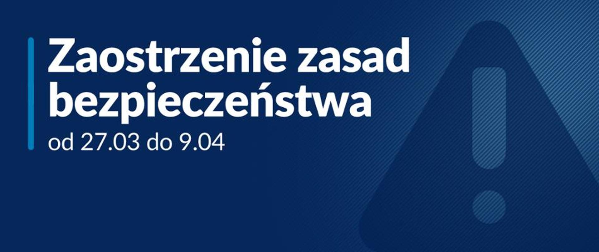Infografika: Zaostrzenie zasad bezpieczeństwa od 27 marca do 9 kwietnia.