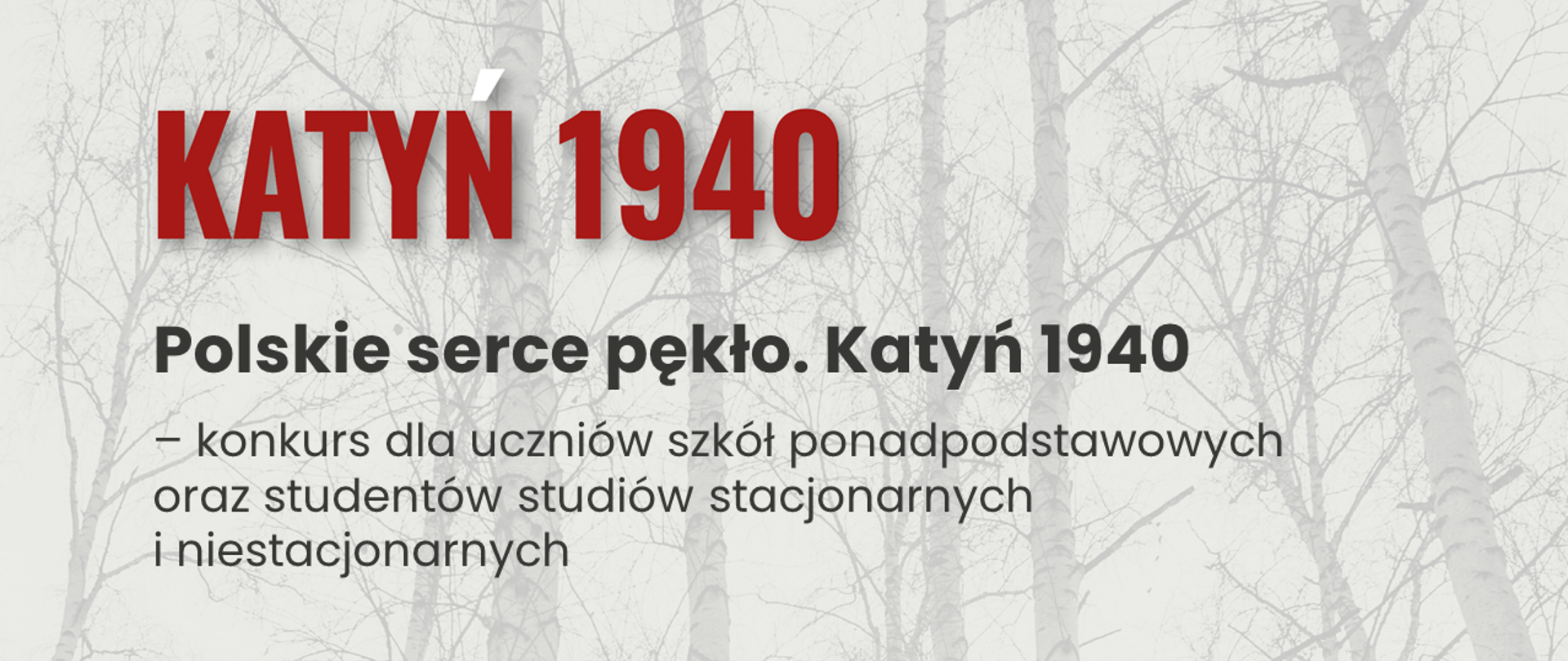 Plansza przedstawia napis na tle drzew brzozy, Katyń 1940 Polskie serce pękło. Katyń 1940 - konkurs dla uczniów szkół ponadpodstawowych oraz studentów studiów stacjonarnych i niestacjonarnych. 