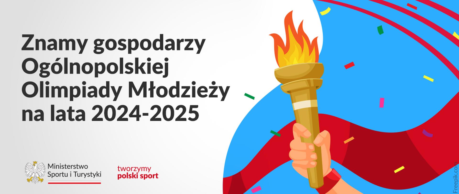 Grafika z napisem znamy gospodarzy Ogólnopolskiej Olimpiady Młodzieży na lata 2024-2025. Na dole obrazka logotyp Ministerstwa Sportu i Turystyki oraz hasło tworzymy polski sport. Na grafice ręka trzymająca płonący znicz olimpijski. W tle kolory niebieski i czerwony.