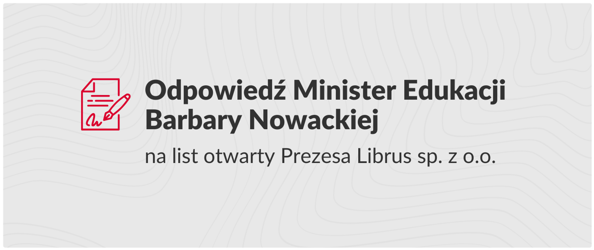 Grafika zawiera napis: "Odpowiedź Minister Edukacji Barbary Nowackiej na list otwarty Prezesa Librus sp. z o.o." wraz z ikoną dokumentu i długopisu.