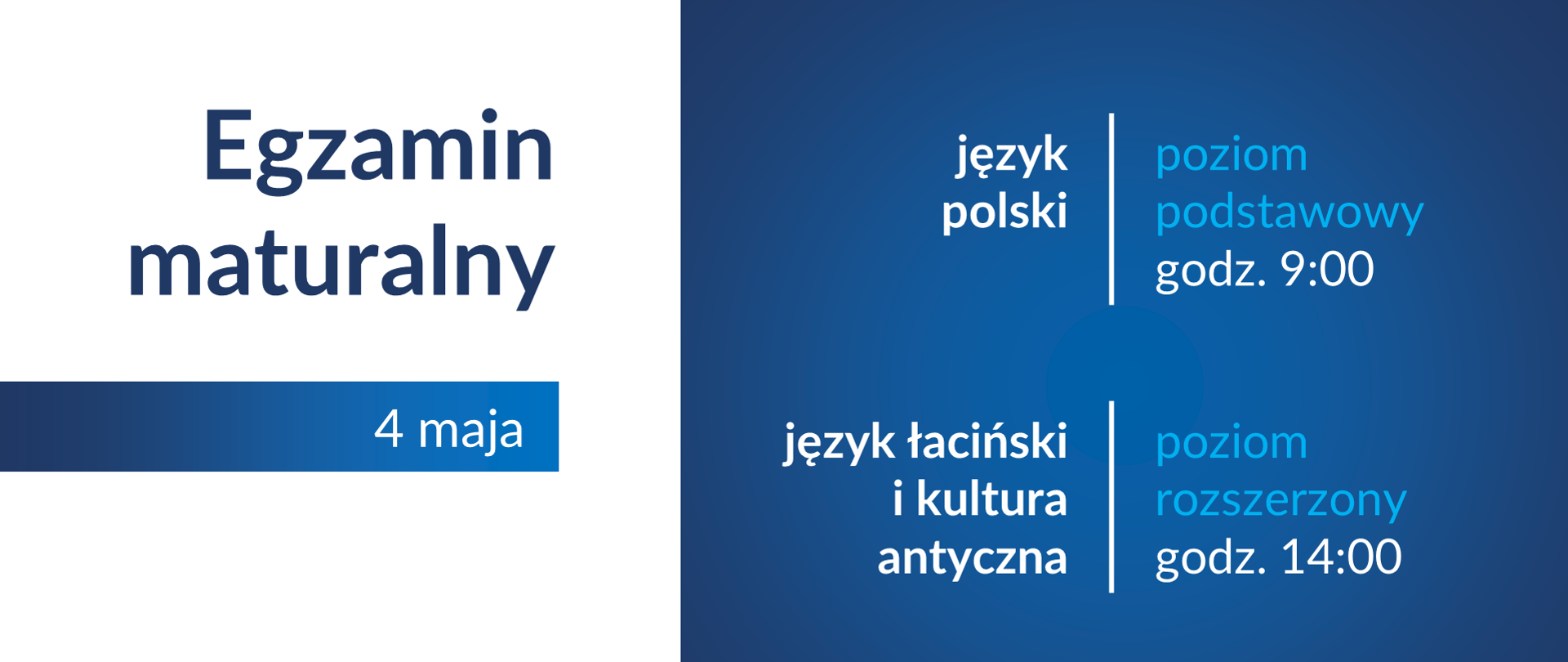 Biało-niebieska grafika z tekstem. Po lewej stronie napis Egzamin maturalny 4 maja. Po prawej język polski poziom podstawowy godz. 9:00, język łaciński i kultura antyczna poziom rozszerzony godz. 14:00