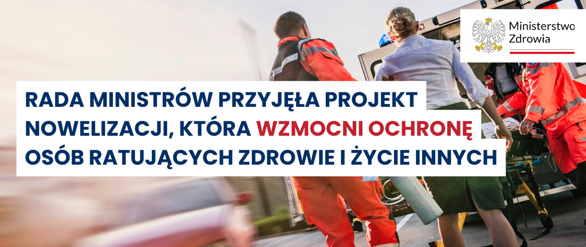Rada Ministrów przyjęła projekt
nowelizacji, która wzmocni ochronę
osób ratujących zdrowie i życie innych