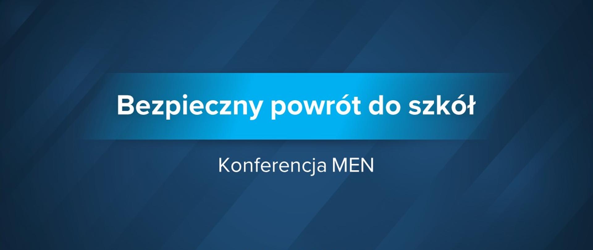 Granatowa grafika z tekstem: "Bezpieczny powrót do szkół – konferencja MEN"