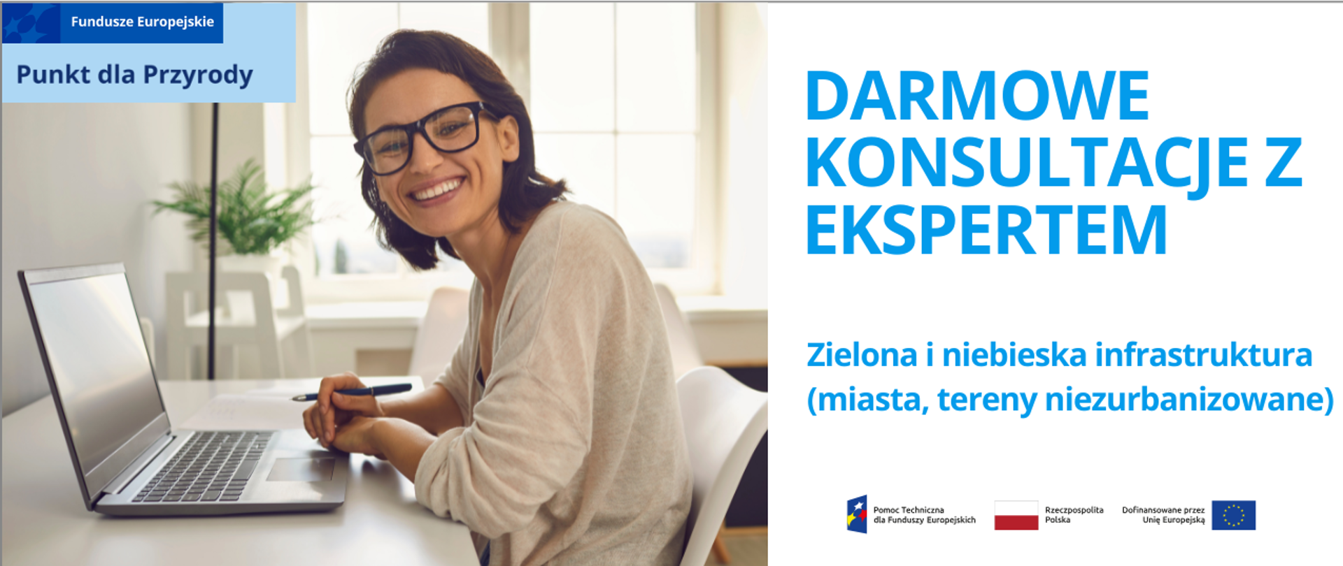 Po prawej stronie zdjęcie uśmiechniętej kobiety siedzącej przed komputerem, która ma ilustrować eksperta oraz oznaczenie Funduszy Europejskich - Punktu dla Przyrody. Po lewej napis "Darmowe konsultacje z ekspertem - zielona i niebieska infrastruktura (miasta, tereny niezurbanizowane) 