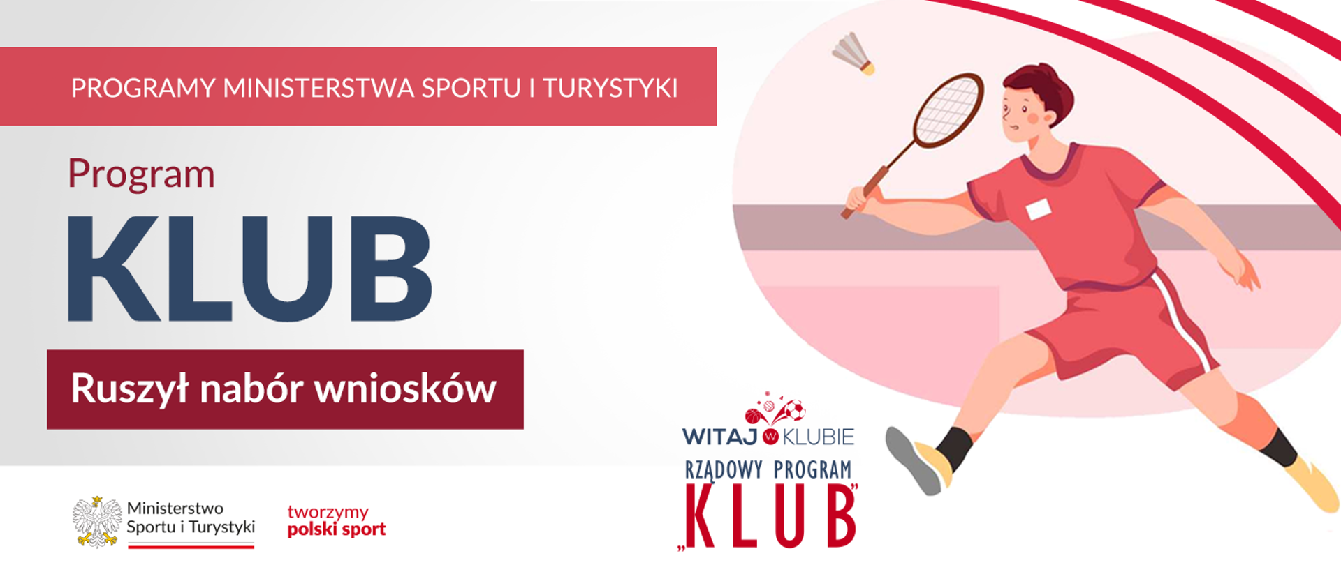 Grafika, na której widoczna jest postać mężczyzny ubranego w czerwony strój sportowy. Trzyma on w ręce rakietę i celuje w nadlatującą lotkę do badmintona. Napis Program Klub, ruszył nabór wniosków. 