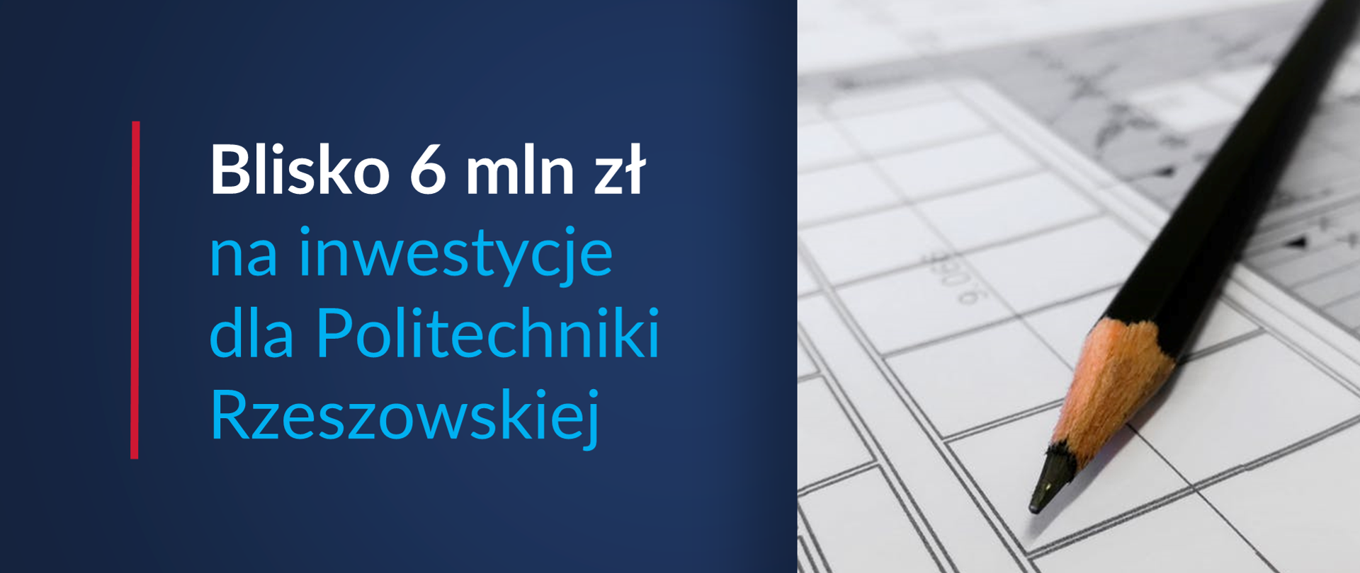Zdjęcie projektu architektonicznego i ołówka. Obok tekst: Blisko 6 mln zł na inwestycje dla Politechniki Rzeszowskiej
