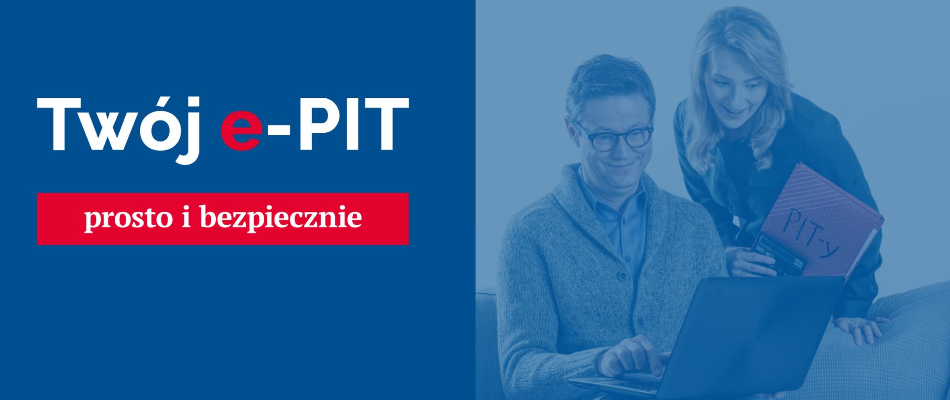Uśmiechnięty mężczyzna i kobieta z teczką na której jest napis PIT-y patrzą na laptop. Obok napis Twój e-PIT prosto i bezpiecznie