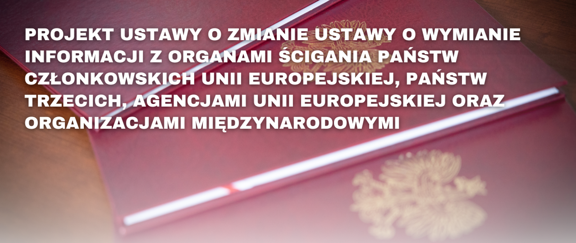 Projekt ustawy o zmianie ustawy o wymianie informacji z organami ścigania państw członkowskich Unii Europejskiej, państw trzecich, agencjami Unii Europejskiej oraz organizacjami międzynarodowymi