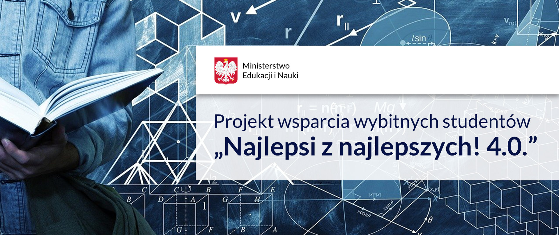 Granatowa plansza. Po lewej stronie postać studenta trzymającego otwartą książkę. Z prawej strony napis na białym tle: Projekt wsparcia wybitnych studentów Najlepsi z najlepszych! 4.0.