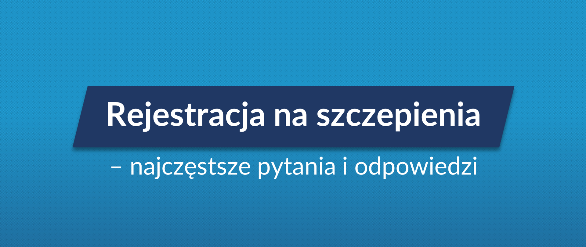Grafika z tekstem: "Rejestracja na szczepienia – najczęstsze pytania i odpowiedzi"