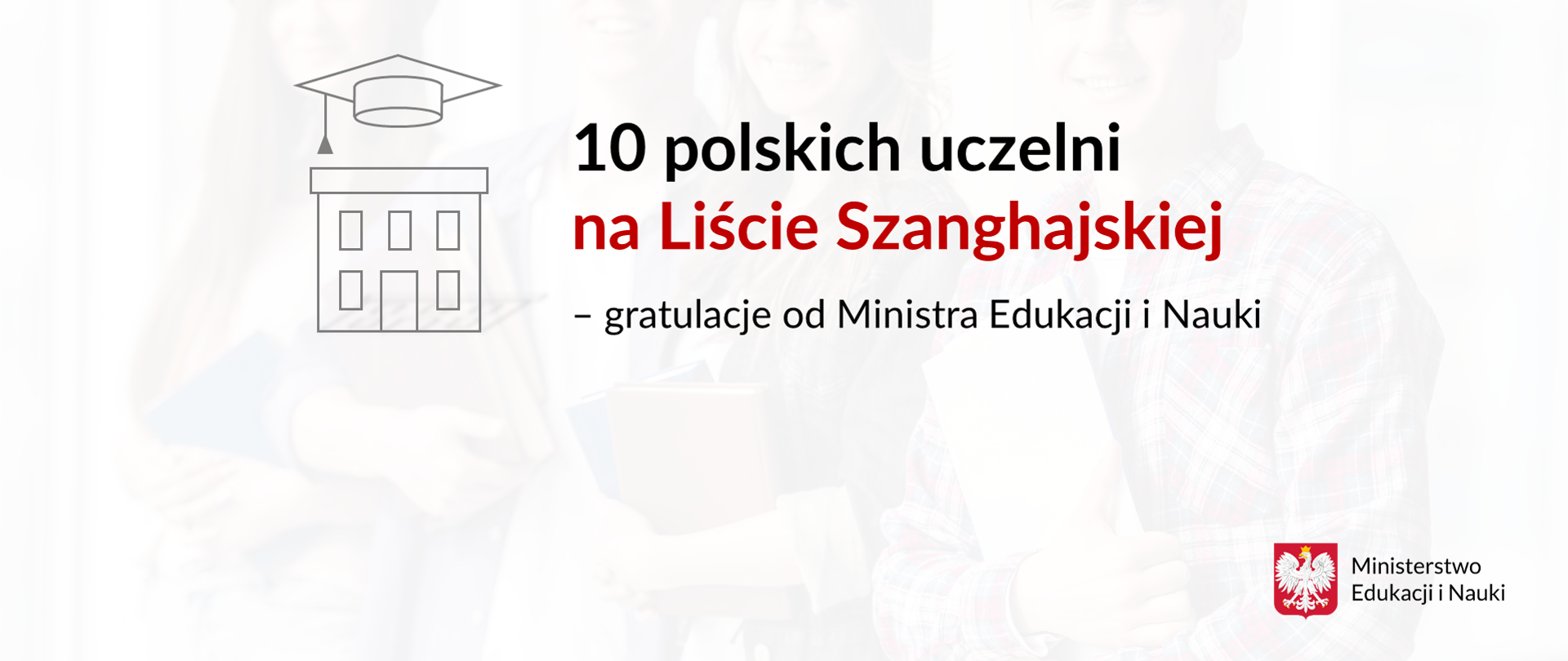 Plansza na białym tle z czerwonym napisem 10 polskich uczelni na Liście Szanghajskiej - czarny napis gratulacje od Ministra Edukacji i Nauki. Po lewej stronie grafika budynku i studenckiej czapki