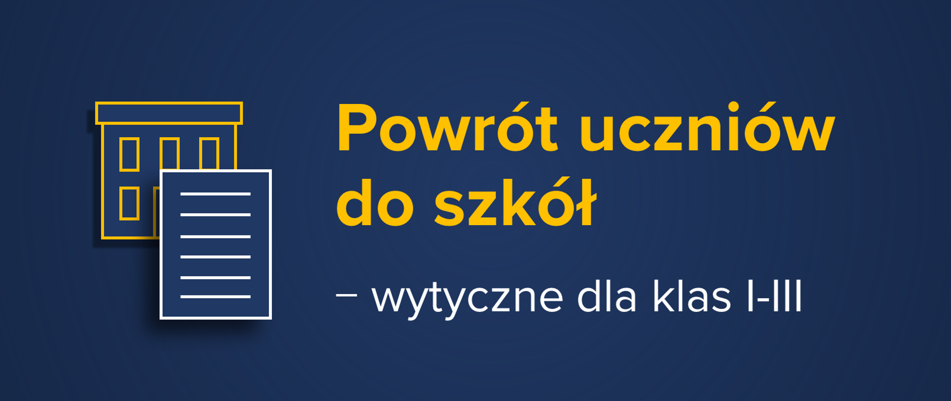Granatowa grafika z ikonami szkoły i kartki oraz tekst "Powrót uczniów do szkół – wytyczne dla klas I-III"