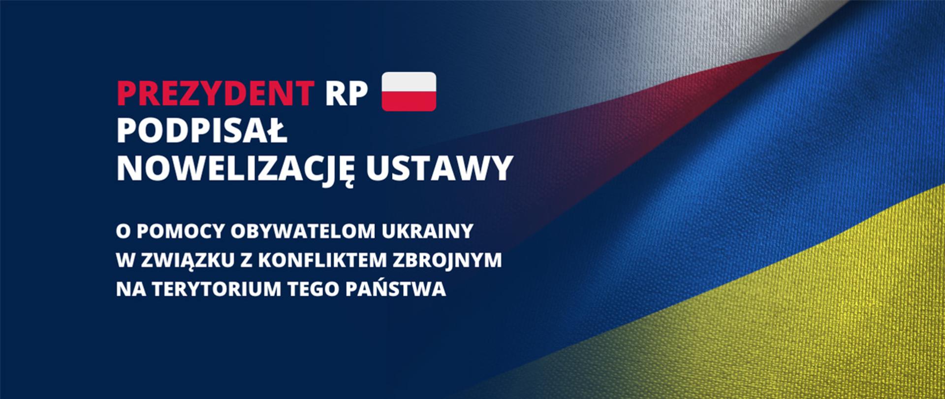 Prezydent RP podpisał nowelizację ustawy o pomocy obywatelom Ukrainy w związku z konfliktem zbrojnym na terytorium tego państwa.