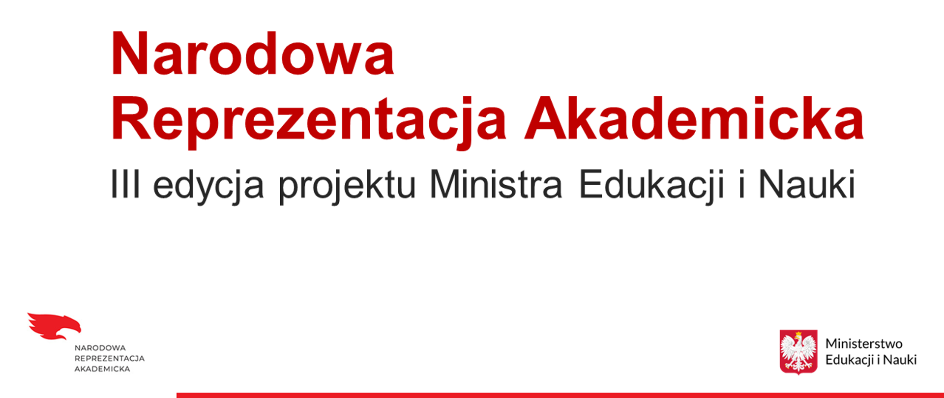 Białe tło, po bokach logotypy Narodowej Reprezentacji Akademickiej oraz Ministerstwa Edukacji i Nauki. Napis czerwonymi literami Narodowa Reprezentacja Akademicka, poniżej podtytuł III edycja projektu Ministra Edukacji i Nauki