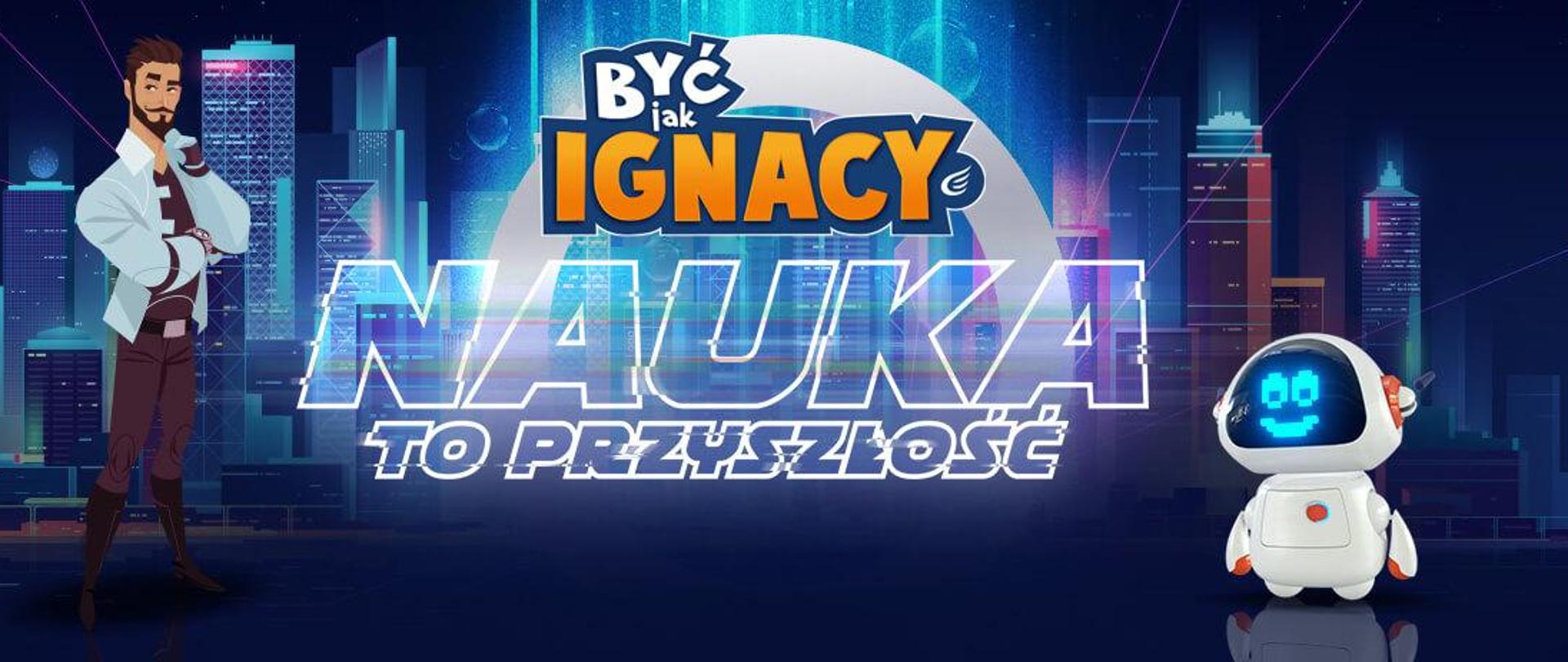 Ciemnoniebieska grafika z tekstem "Być jak Ignacy – nauka to przyszłość"
