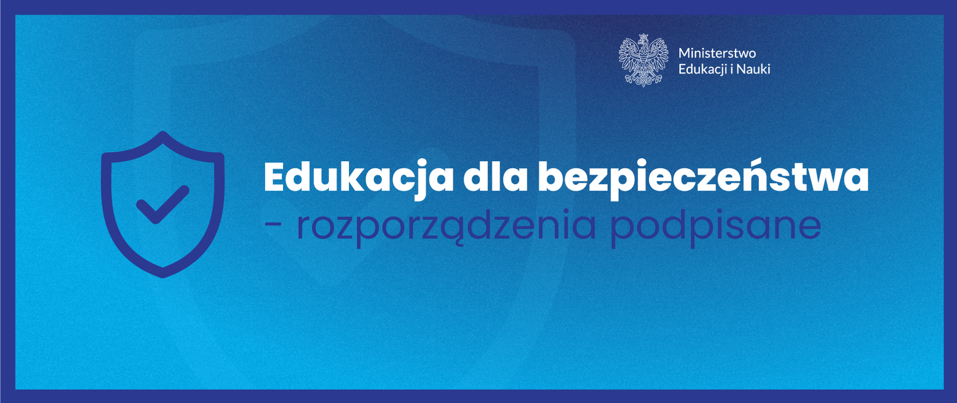Grafika - na niebieskim tle stylizowana tarcza i napis Edukacja dla bezpieczeństwa - rozporządzenie podpisane.